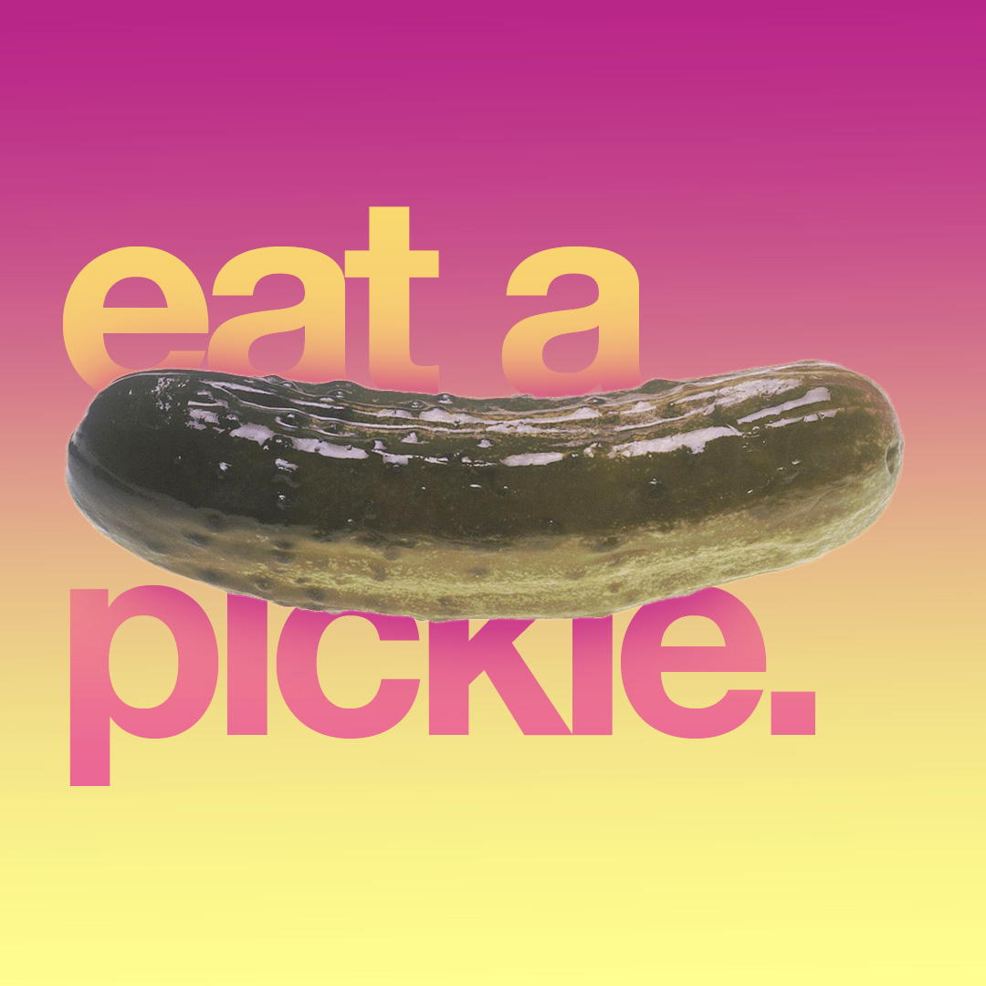 Eat a pickle